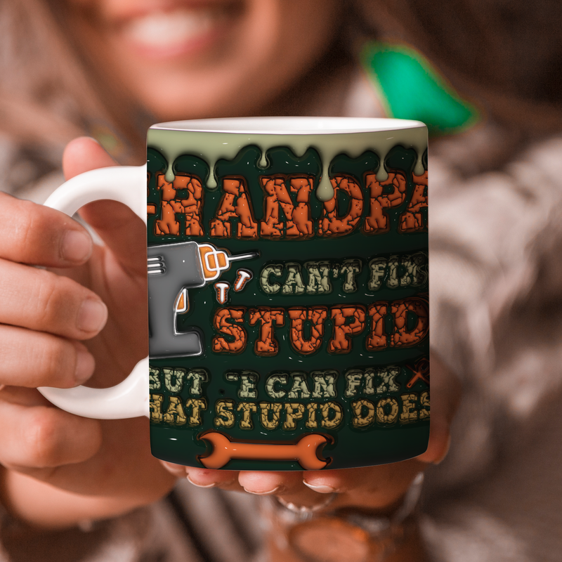 Father's Day Mug Gift, Dad 3d Mug, 3D Mug Gift For Dad : Grandpa Can't Fix Stupid But He Can Fix What Stupid Does