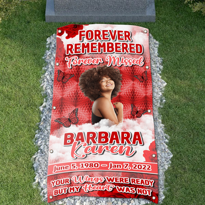 Custom Memorial Grave Blanket : Forever remembered forever missed, your wing were ready but my heart was not