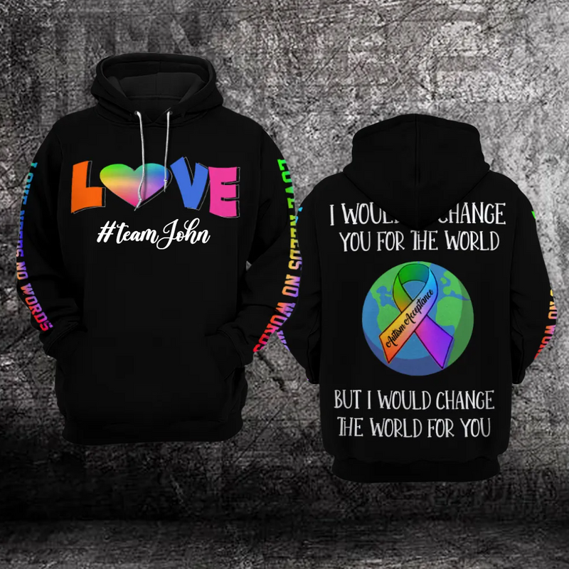 Custom Autism Awareness Hoodie 3D : Love Needs No Words – I Would Change The World For You
