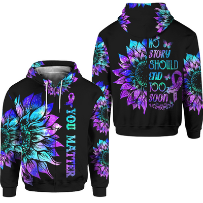 Suicide Prevention Awareness Hoodie Full Print : You Matter Sunflower No Story Should End Too Soon