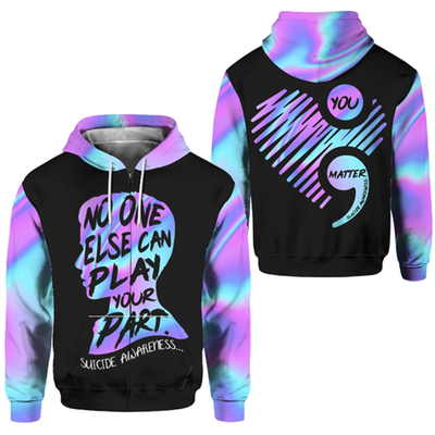 Suicide Prevention Awareness Hoodie 3D For Women For Men : No One Else Can Play Your Part A06