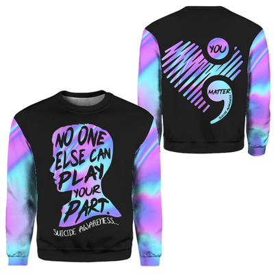 Suicide Prevention Awareness Hoodie 3D For Women For Men : No One Else Can Play Your Part A06