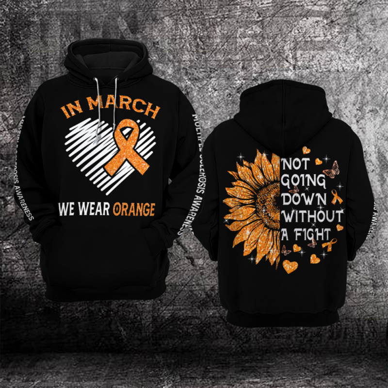Multiple Sclerosis Awareness Hoodie 3D : In march we wear orange