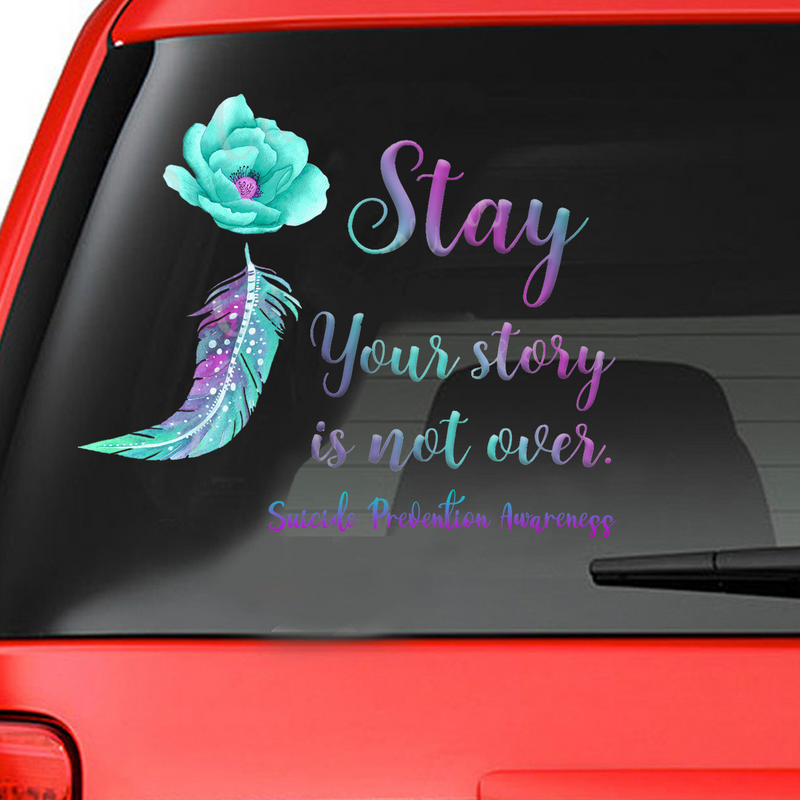 Suicide Prevention Awareness Custom Sticker Car : Stay Your Story is Nor Over - S01